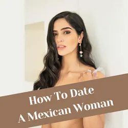 Your Complete Guide on How to Find a Mexican Wife in 2026